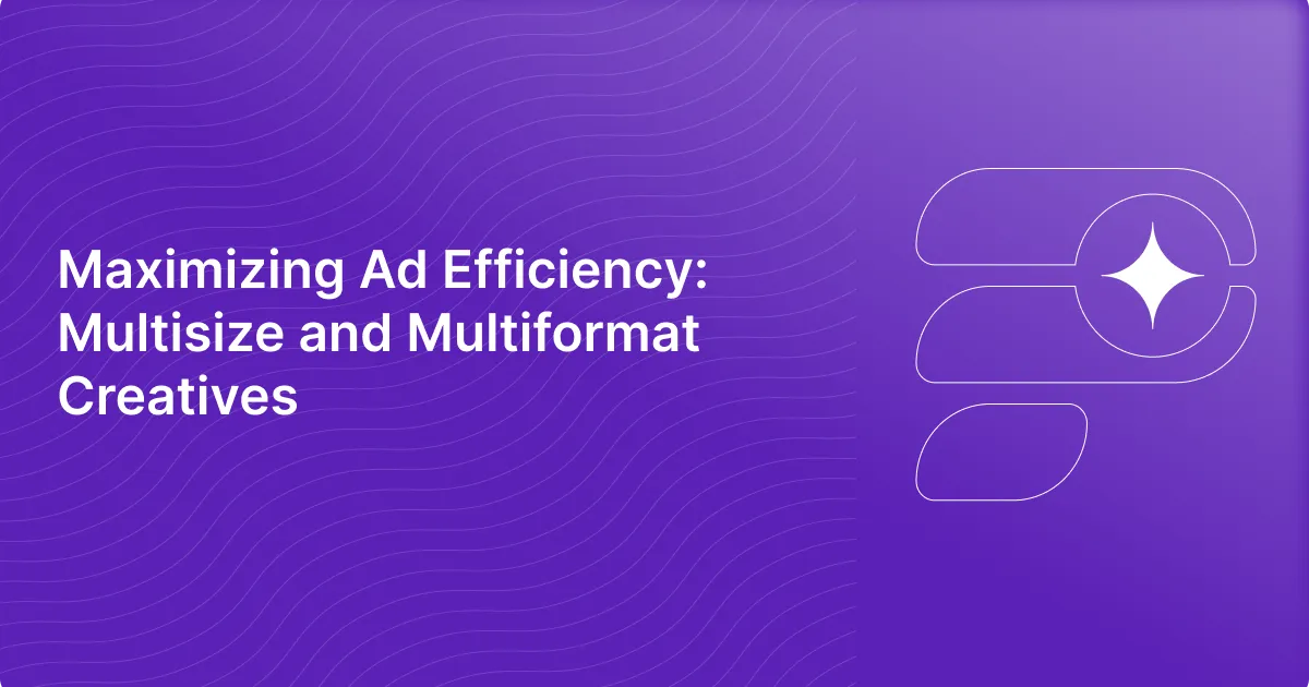 Maximizing Ad Efficiency with Multisize and Multiformat Creatives