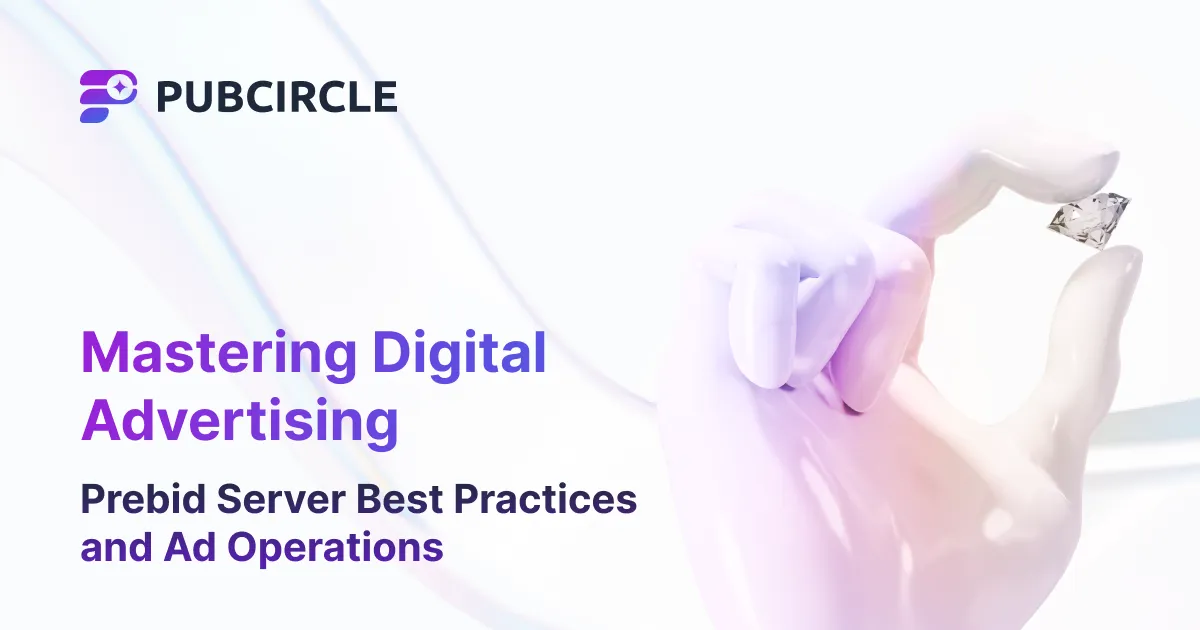 Mastering Digital Advertising: Prebid Server Best Practices and Ad Operations