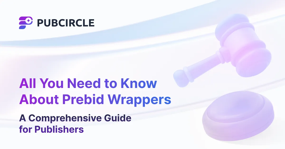 All You Need to Know About Prebid Wrappers: A Comprehensive Guide for Publishers