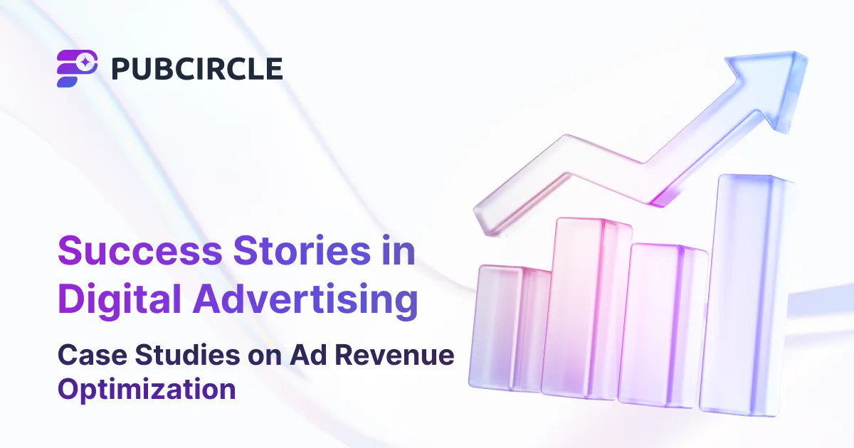 Success Stories in Digital Advertising: Case Studies on Ad Revenue Optimization