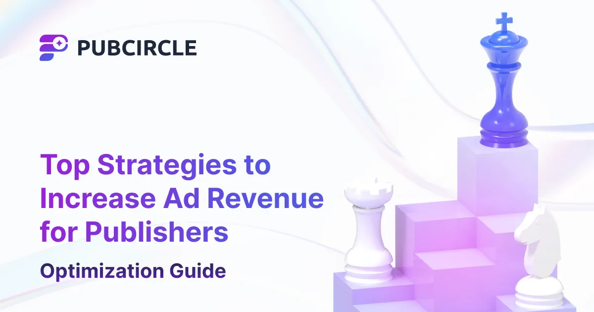 Top Strategies to Increase Ad Revenue for Publishers: Optimization Guide